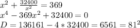 x^2+ \frac{32400}{x^2}=369\\x^4-369x^2+32400=0\\D=136161 - 4*32400=6561=81^2