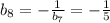 b_{8} = - \frac{1}{ b_{7} } = - \frac{1}{5}