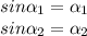 sin \alpha _1 = \alpha _1 \\sin \alpha _2= \alpha _2