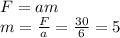 F=am \\&#10;m=\frac{F}{a}=\frac{30}{6}=5