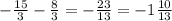 - \frac{15}{3} - \frac{8}{3} =- \frac{23}{13}=-1 \frac{10}{13}