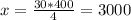 x= \frac{30*400}{4} =3000