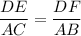 \displaystyle \frac{DE}{AC} = \frac{DF}{AB}