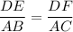 \displaystyle \frac{DE}{AB} = \frac{DF}{AC}