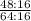 \frac{48 : 16}{64 : 16}