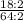 \frac{18 : 2}{64 : 2}