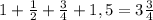 1+ \frac{1}{2}+ \frac{3}{4}+1,5= 3 \frac{3}{4}