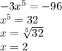 -3x^5=-96\\&#10;x^5=32\\&#10;x=\sqrt[5]{32}\\&#10;x=2