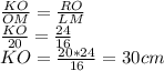 \frac{KO}{OM} =\frac{RO}{LM}\\\frac{KO}{20} =\frac{24}{16} \\KO=\frac{20*24}{16} =30cm