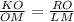 \frac{KO}{OM} =\frac{RO}{LM}