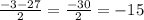 \frac{-3-27}{2} = \frac{-30}{2} = -15