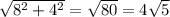 \sqrt{8^2+4^2}= \sqrt{80} =4 \sqrt{5}