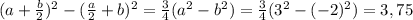 (a+\frac{b}{2})^2-(\frac{a}{2}+b)^2=\frac{3}{4}(a^2-b^2)=\frac{3}{4}(3^2-(-2)^2)=3,75