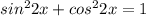 sin^22x+cos^22x=1