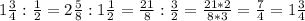 1 \frac{3}{4} : \frac{1}{2} = 2 \frac{5}{8} : 1 \frac{1}{2} = \frac{21}{8} : \frac{3}{2} = \frac{21*2}{8*3} = \frac{7}{4} = 1 \frac{3}{4}