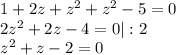 1+2z+z^2+z^2-5=0\\ 2z^2+2z-4=0|:2\\ z^2+z-2=0