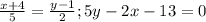 \frac{x+4}{5} = \frac{y-1}{2}; 5y-2x-13=0