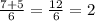 \frac{7+5}{6} = \frac{12}{6} = 2