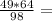 \frac{49*64}{98} =