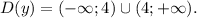 D(y)=(-\infty;4)\cup(4;+\infty).