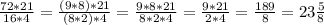 \frac{72*21}{16*4}= \frac{(9*8)*21}{(8*2)*4}= \frac{9*8*21}{8*2*4}= \frac{9*21}{2*4}= \frac{189}{8}=23 \frac{5}{8}