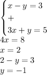 \begin{cases}x-y=3\\+\\3x+y=5\end{cases}\\4x=8\\x=2\\2-y=3\\y=-1