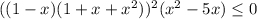 ((1-x)(1+x+x^2))^2(x^2-5x) \leq 0