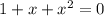 1+x+x^2=0