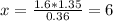 x= \frac{1.6*1.35}{0.36} =6