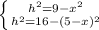 \left \{ {{h^2=9-x^2} \atop {h^2=16-(5-x)^2}} \right.