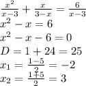 \frac{x^2}{x-3}+\frac{x}{3-x}=\frac{6}{x-3}\\&#10;x^2-x=6\\&#10;x^2-x-6=0\\&#10;D=1+24=25\\&#10;x_1=\frac{1-5}{2}=-2\\&#10;x_2=\frac{1+5}{2}=3