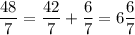 \displaystyle {\frac{48}{7} = \frac{42}{7} + \frac{6}{7} = 6\frac{6}{7} }