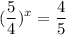 \displaystyle (\frac{5}{4})^x= \frac{4}{5}