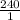 \frac{240}{1}