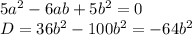 5a^{2}-6ab+5b^{2} = 0 \\D = 36b^{2} - 100b^{2} = -64b^{2}