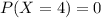 P(X=4)=0