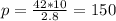 p= \frac{42*10}{2.8} =150