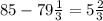 85-79 \frac{1}{3} =5 \frac{2}{3}