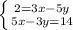 \left \{ {{2=3x-5y} \atop {5x-3y=14}} \right.