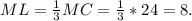 ML = \frac{1}{3}MC = \frac{1}{3}*24 = 8.