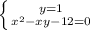 \left \{ {{y=1} \atop {x^{2}-xy-12=0}} \right.