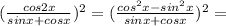 ( \frac{cos2x}{sinx + cosx} )^{2} = ( \frac{cos^{2}x - sin^{2}x }{sinx + cosx} )^{2} = &#10;