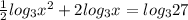 \frac{1}{2} log_3 x^2+2log_3 x=log_3 27