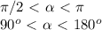 \pi /2 \ \textless \ \alpha \ \textless \ \pi &#10;&#10;90^o \ \textless \ \alpha \ \textless \ 180^o