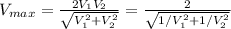 V_{max} = \frac{ 2 V_1 V_2 }{ \sqrt{ V_1^2 + V_2^2 } } = \frac{ 2 }{ \sqrt{ 1/V_1^2 + 1/V_2^2 } }