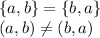 \{a,b\} = \{b,a\}\\&#10;(a,b) \neq (b,a)