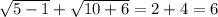 \sqrt{5-1}+ \sqrt{10+6} =2+4=6