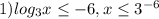 1)log_{3}x \leq -6, x \leq 3^{-6}