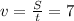 v= \frac{S}{t}=7