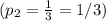 (p_2= \frac{1}{3}=1/3)